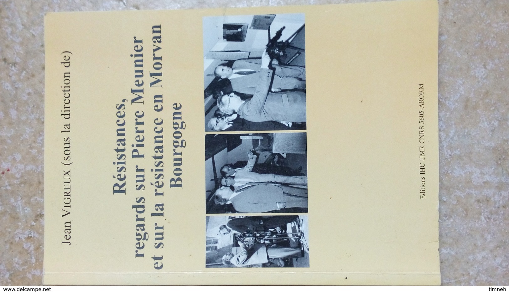Résistances Regards Sur Pierre MEUNIER Et Sur La Résistance En Morvan Bourgogne Par Jean VIGREUX 2004 - Bourgogne