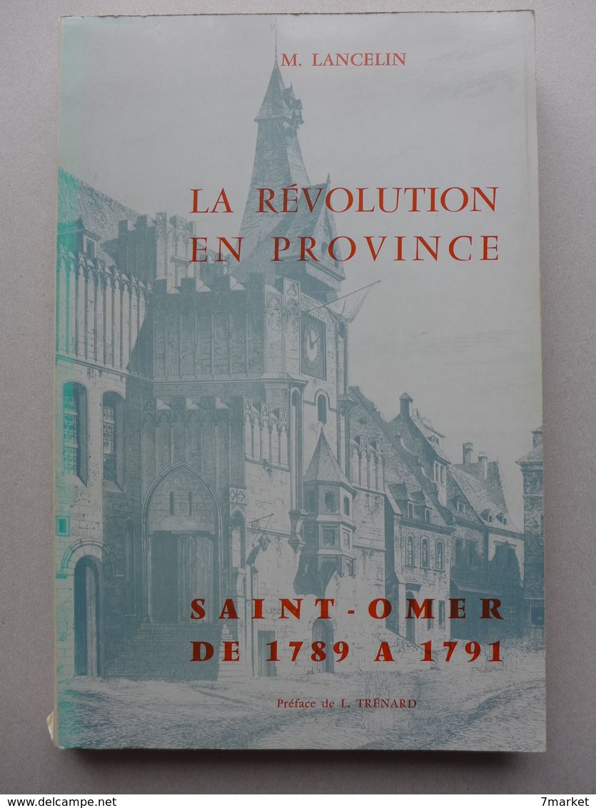 Michel Lancelin - La Révolution En Province. Saint-Omer De 1789 à 1791 - Picardie - Nord-Pas-de-Calais