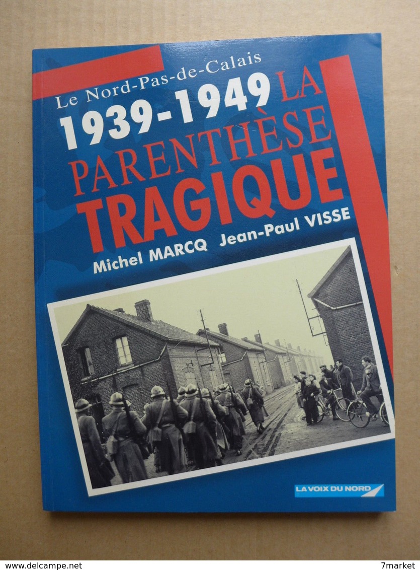 M. Marcq, J.- P. Visse - Le Nord Pas De Calais 1939-1949: La Parenthèse Tragique - Picardie - Nord-Pas-de-Calais
