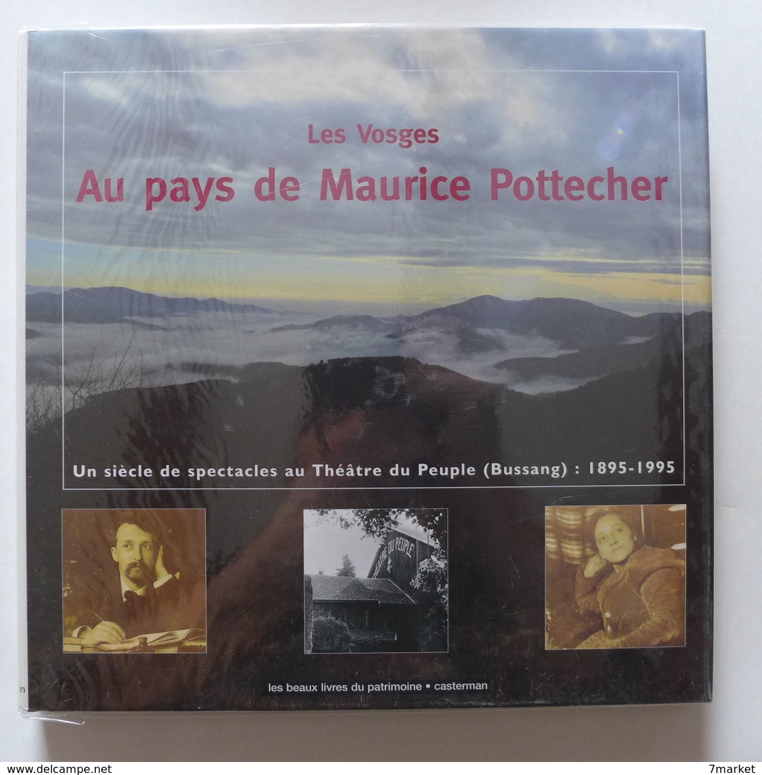 Les Vosges. Au Pays De Maurice Pottecher. Un Siècle De Spectacle Au Théâtre Du Peuple ( Bussang ): 1895-1995 - Lorraine - Vosges