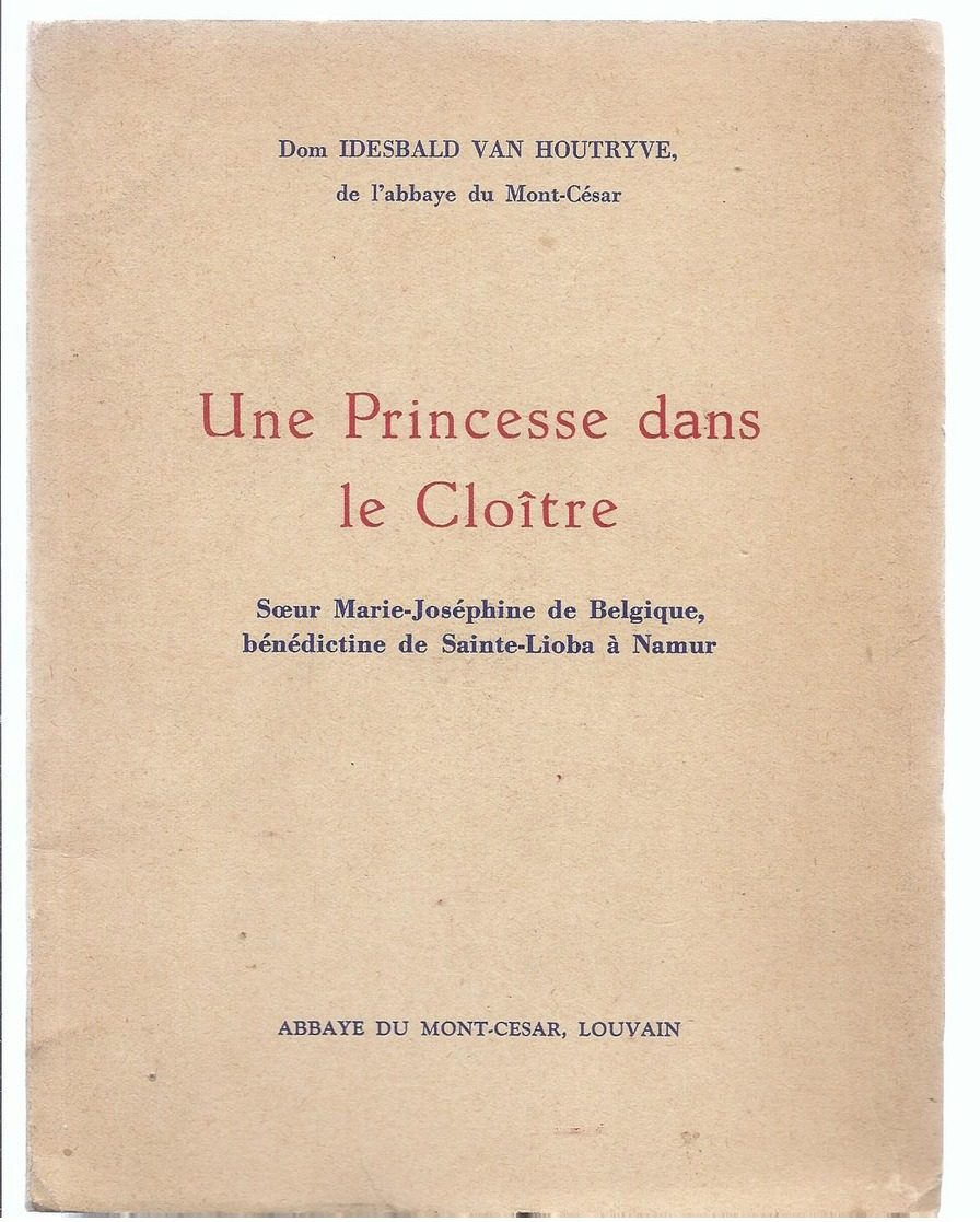 1958 UNE PRINCESSE DANS LE CLOITRE SOEUR MARIE - JOSEPHINE DE BELGIQUE BENEDICTINE DE SAINTE - LIOBA A NAMUR OBAZINE ... - Histoire