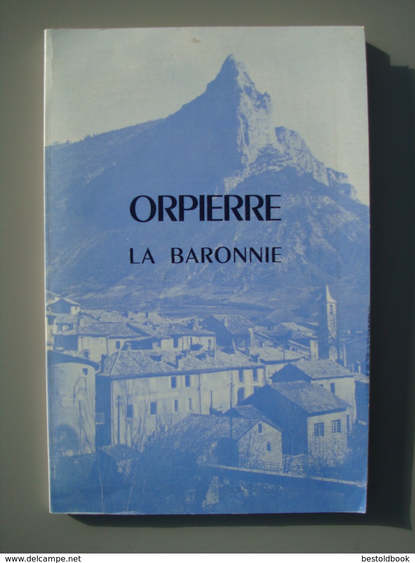 ORPIERRE LA BARONNIE. Histoire De La Baronnie D'Orpierre, Ancien Fief Des Princes D'Orange, Ancêtres De La Maison Royale - Documents Historiques