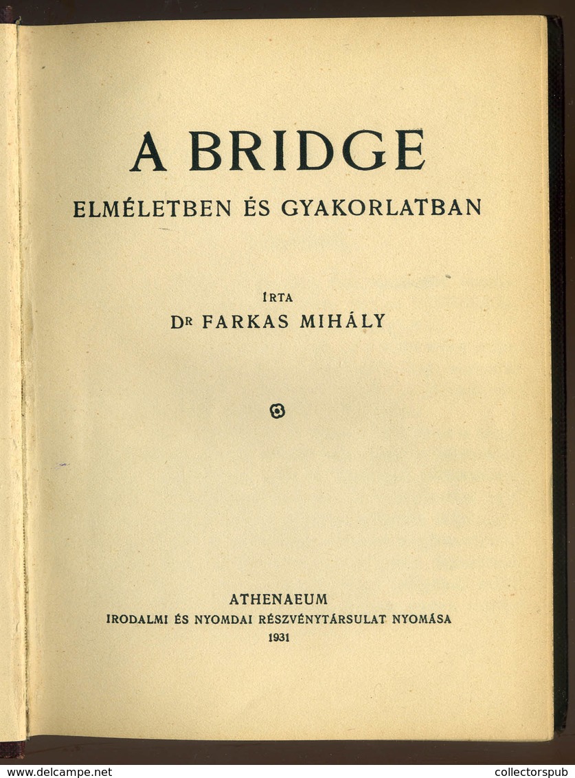 FARKAS Mihály, Dr. – A Bridge Elméletben és Gyakorlatban.  (Bp.), 1931. Athenaeum. 200 P. (184–200 Hirdetések). - Unclassified