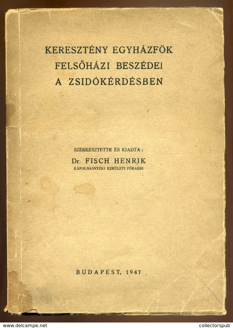 Fisch Henrik: Keresztény Egyházfők Felsőházi Beszédei A Zsidókérdésben(1938-ban Az I. és 1939-ben A II. Zsidótörvény Kap - Unclassified