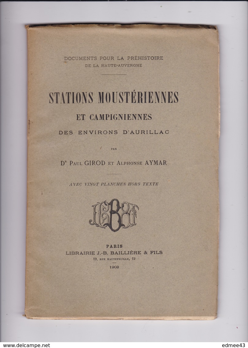 Rare ! Paul Girod Et Alphonse Aymar, Stations Moustériennes Et Campigniennes Des Environs D'Aurillac, 1903. Dédicace ! - Auvergne