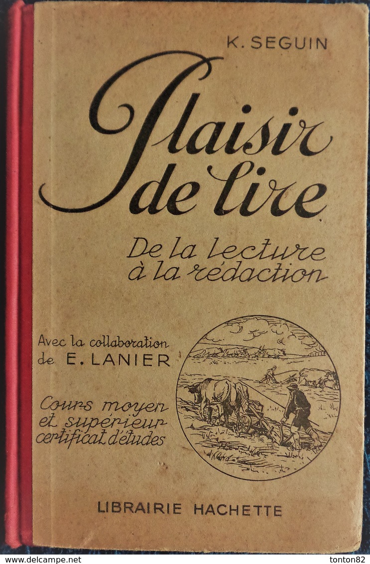 K. Seguin - Plaisir De Lire - De La Lecture à La Rédaction - Librairie Hachette -   ( 1934 ) . - 6-12 Ans