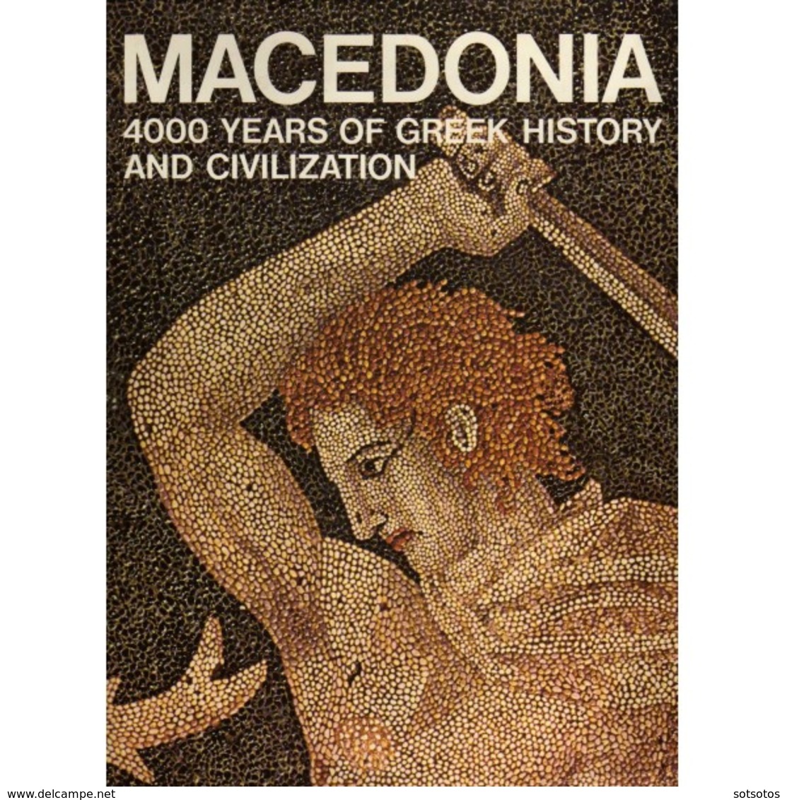 MACEDONIA:4000 YEARS OF GREEK HISTORY AND CIVILIZATION, GEN.EDITOR: M.B.SAKELLARIOU - Antigua