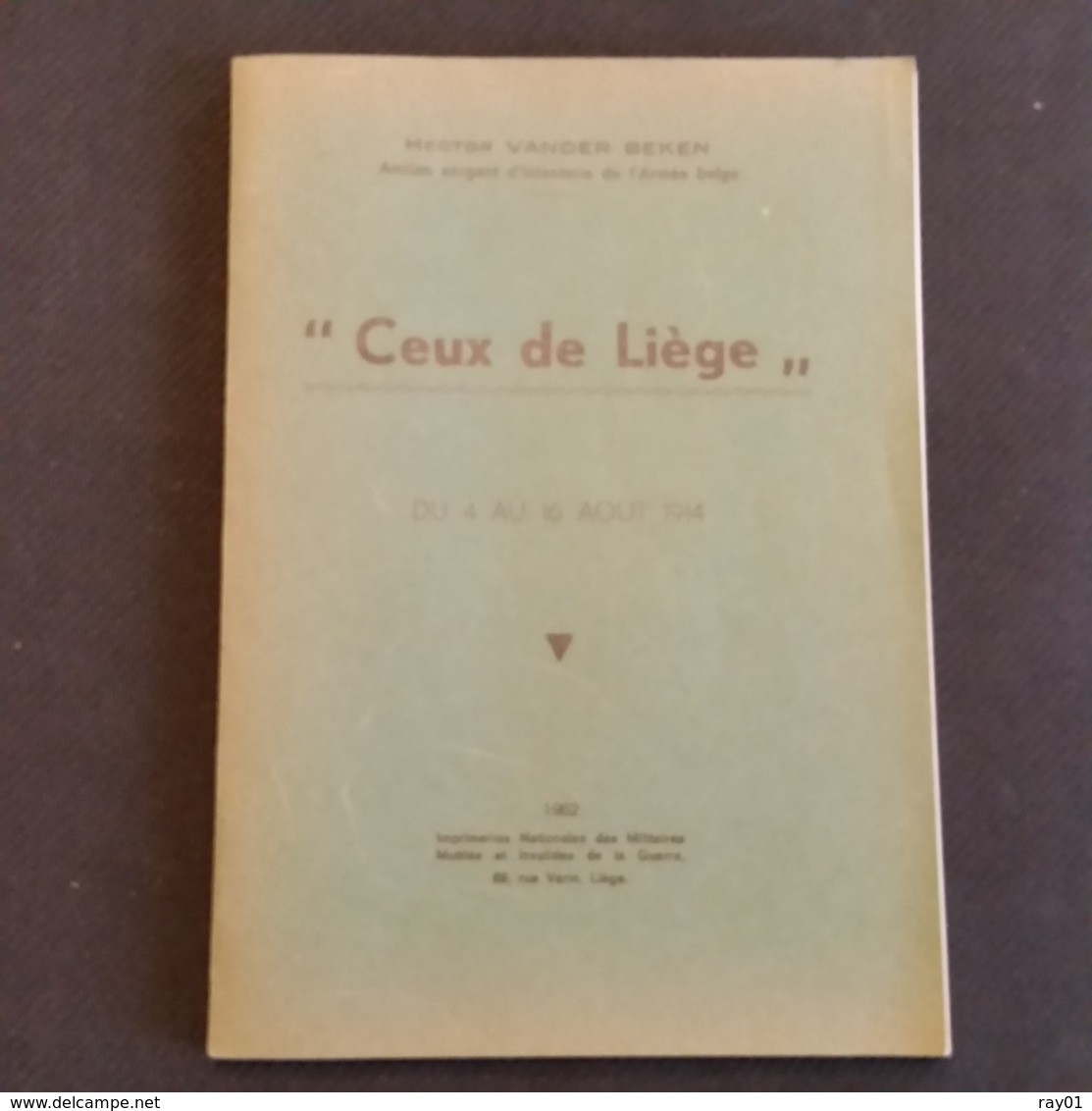 Ceux De Liège Du 4 Au 16 Aoùt 1914 - Auteur: Hector Vander Beken - (ancien Sergent D'infantrie De L'Armée Belge). - Guerre 1914-18