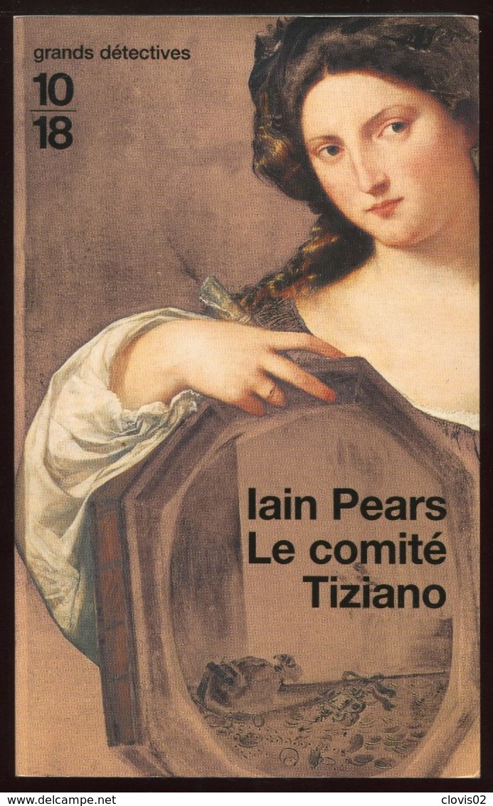 Le Comité Tiziano - Iain Pears - 10-18 Grands Détectives 2002 - 10/18 - Grands Détectives