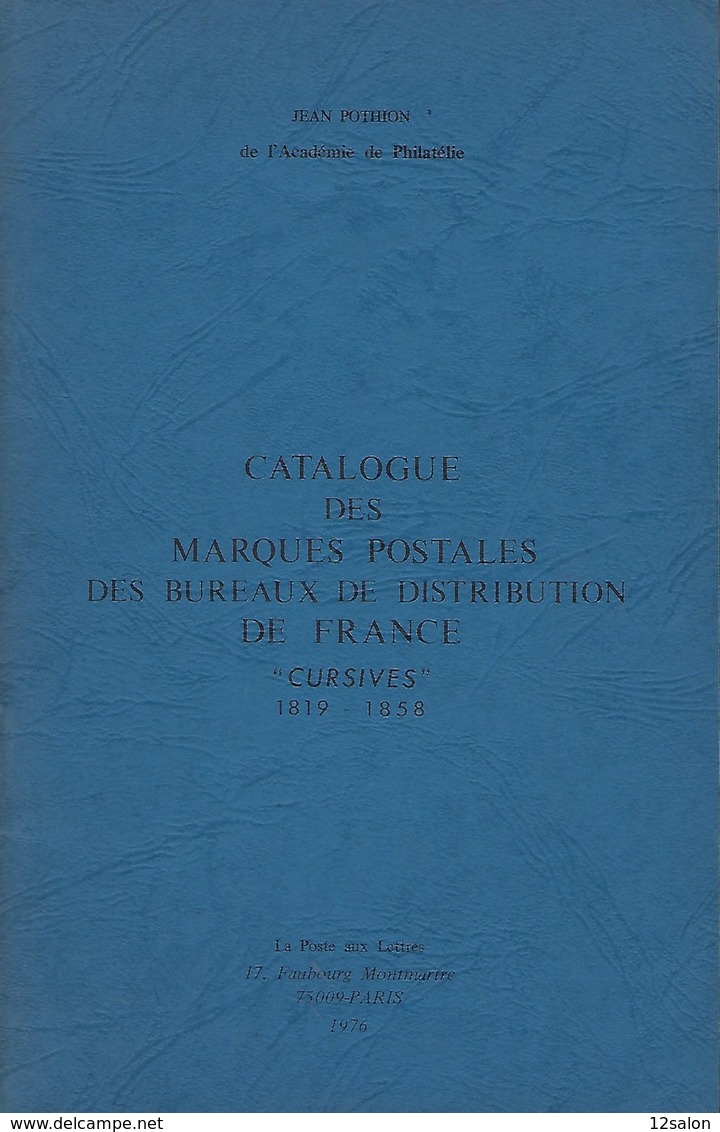 POTHION Catalogue Des Marques Postales Des Bureaux De Distribution De France CURSIVES 1819-1858 EDIT 1976 - Oblitérations