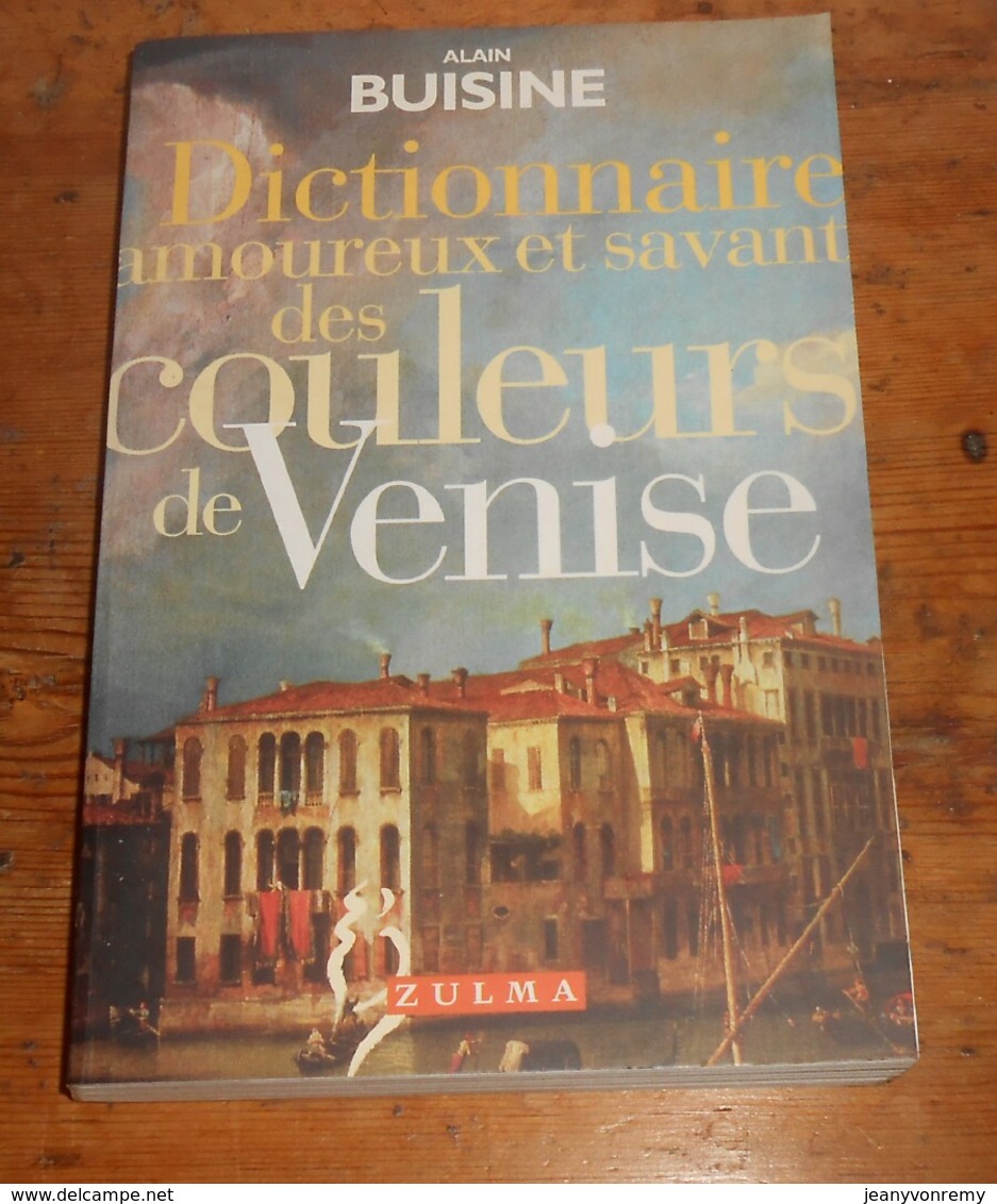 Dictionnaire Amoureux Et Savant Des Couleurs De Venise. Alain Buisine. 1998; - Dictionnaires