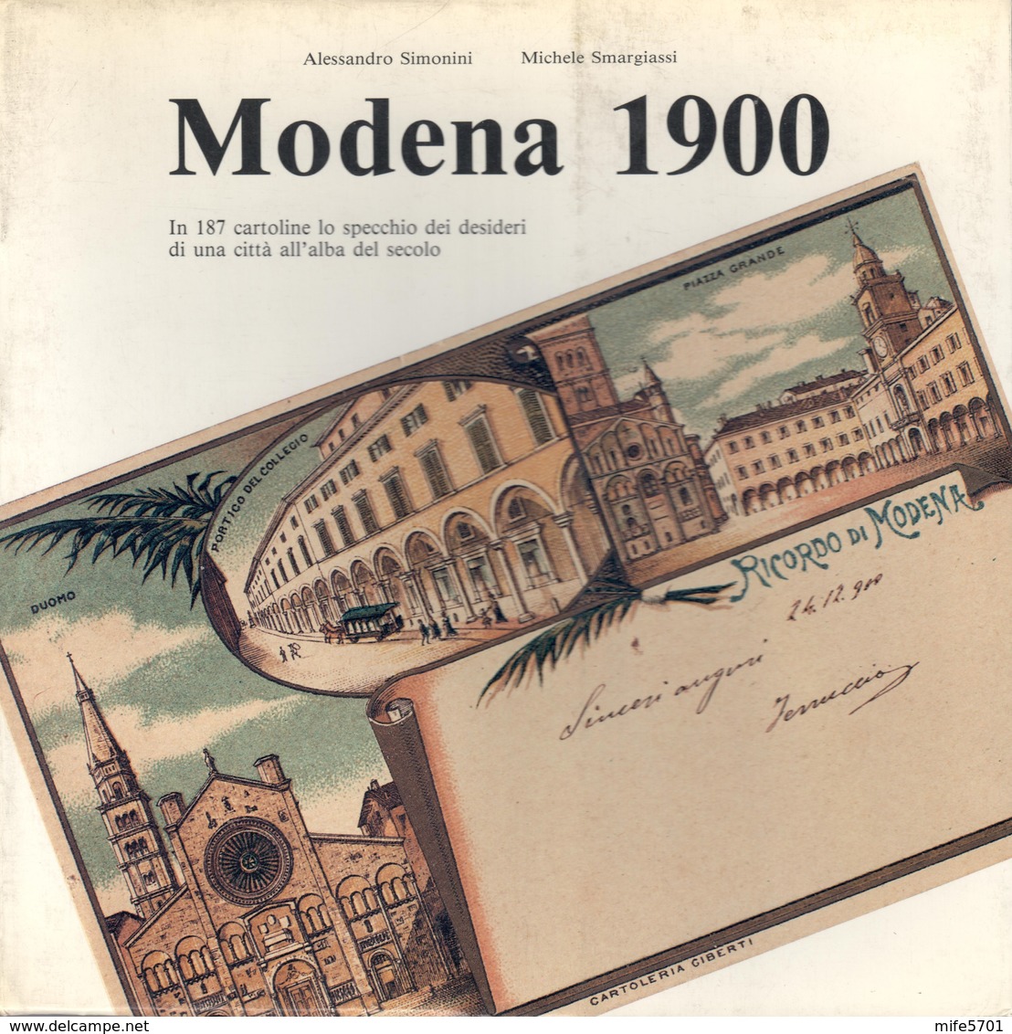 ALESSANDRO SIMONINI / MICHELE SMARGIASSI: MODENA 1900 IN 187 CARTOLINE - FOTOGRAFIE BIANCO E NERO - FILATELIA DELLA CASA - Libri & Cataloghi