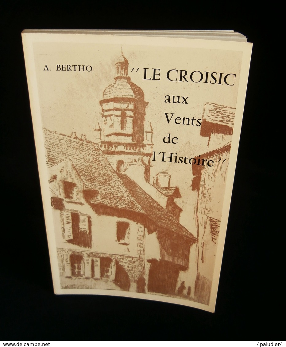 ( Guérande Presqu'ile Guérandaise ) LE CROISIC Aux Vents De L'Histoire A. BERTHO 1974 - Pays De Loire