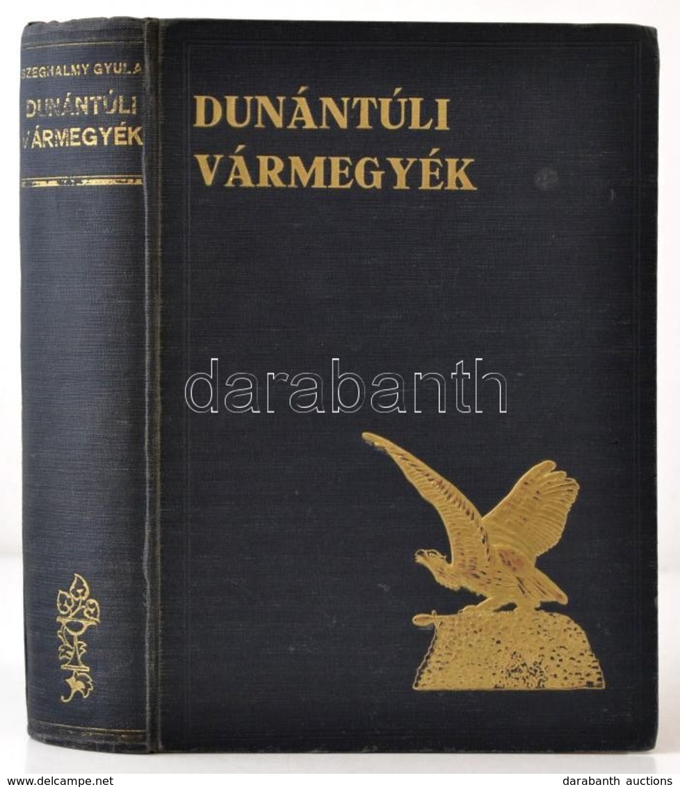 Szeghalmy Gyula: Dunántúli Vármegyék. Az Előszót írta: József Főherceg Király Fensége, A Magyar Tudományos Akadémia Elnö - Non Classés