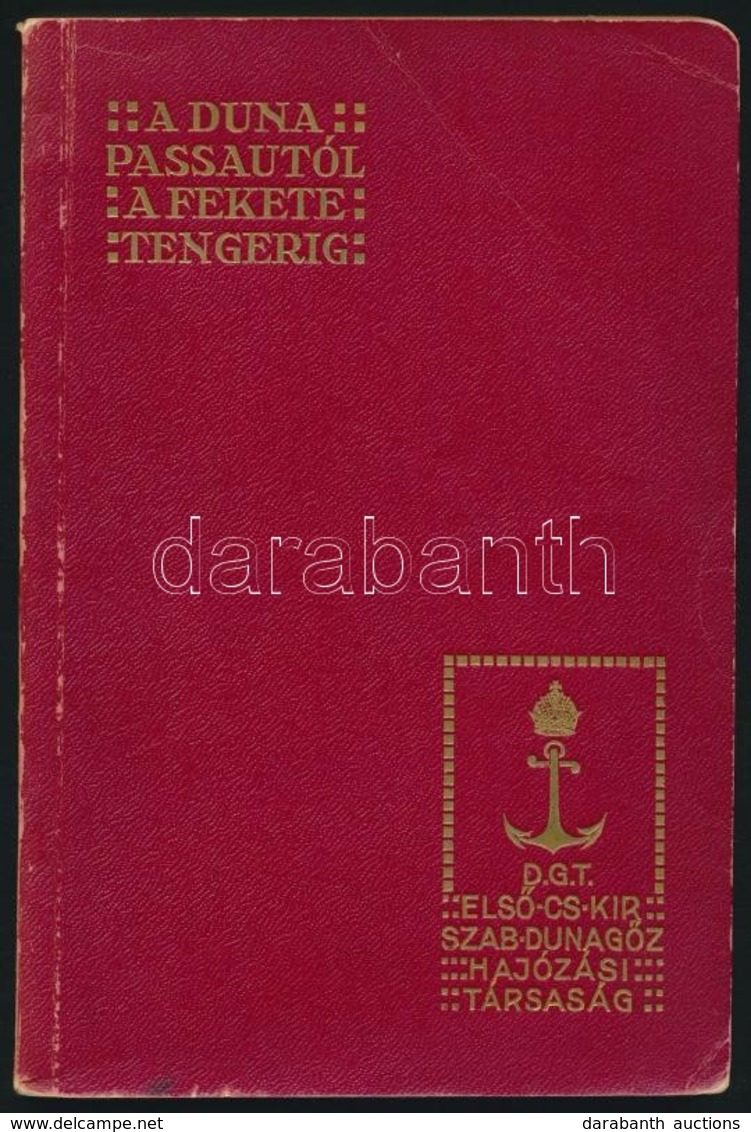 DDSG: A Duna Passautól A Fekete Tengerig. Bp., 1914. Első Duna-Gőzhajózási Társaság. 160p Hozzávlaó Térkép Nélkül. Gazda - Non Classés