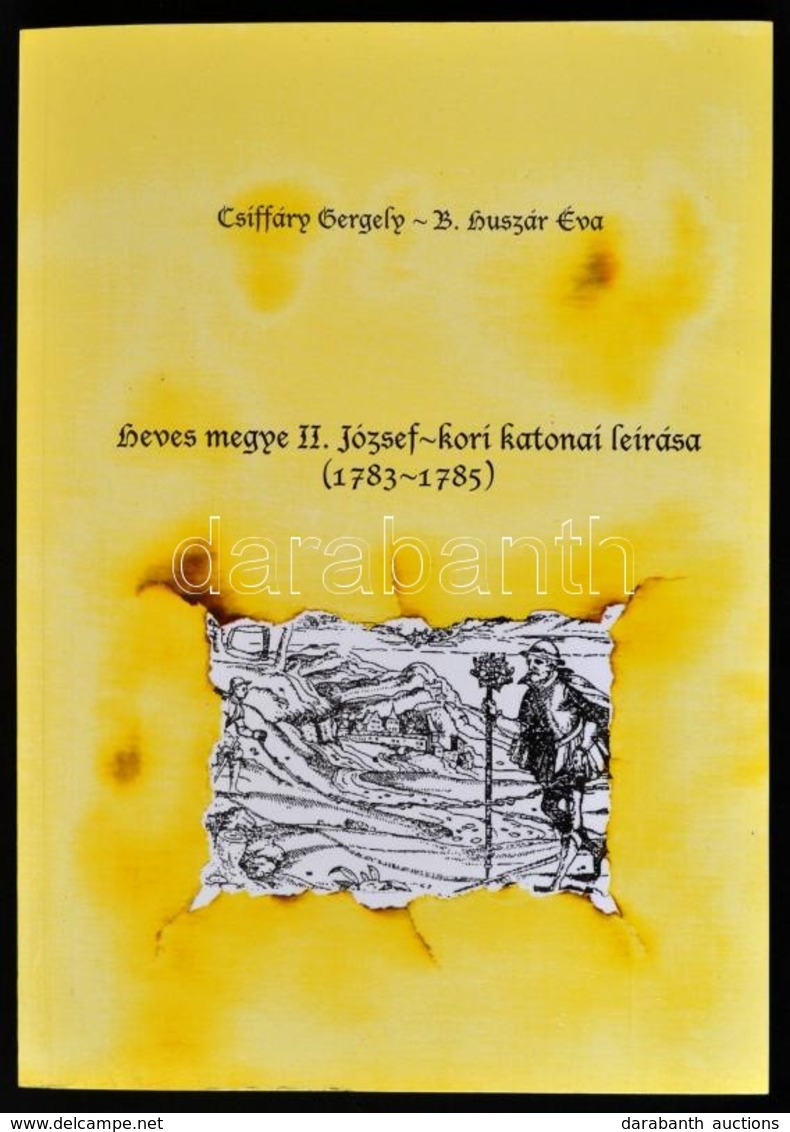 Csiffáry Gergely-B. Huszár Éva: Heves Megye II. József-kori Katonai Leírása. (1783-1785.) Eger, 1999, Heves Megyei Levét - Non Classés