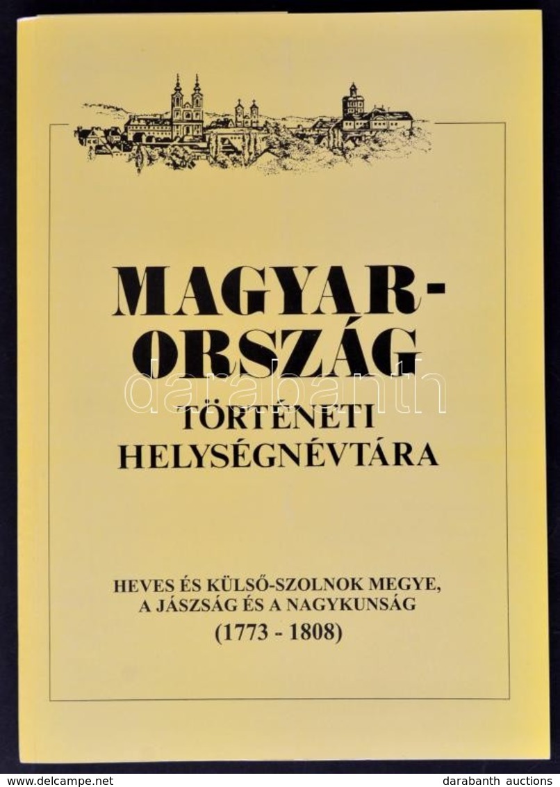 Magyarország Történeti Helységnévtára. Heves és Külső-Szolnok Megye, A Jászság és A Nagykunság (1773-1808.) Összeállítot - Ohne Zuordnung