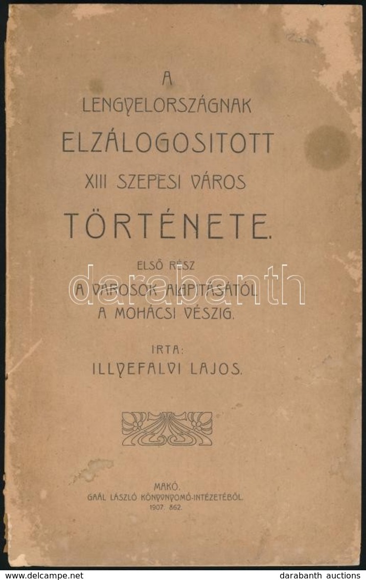 Illyefalvi Lajos: A Lengyelországnak Elzálogosított XIII Szepesi Város Története I. Rész: A Városok Alapításától A Mohác - Non Classés