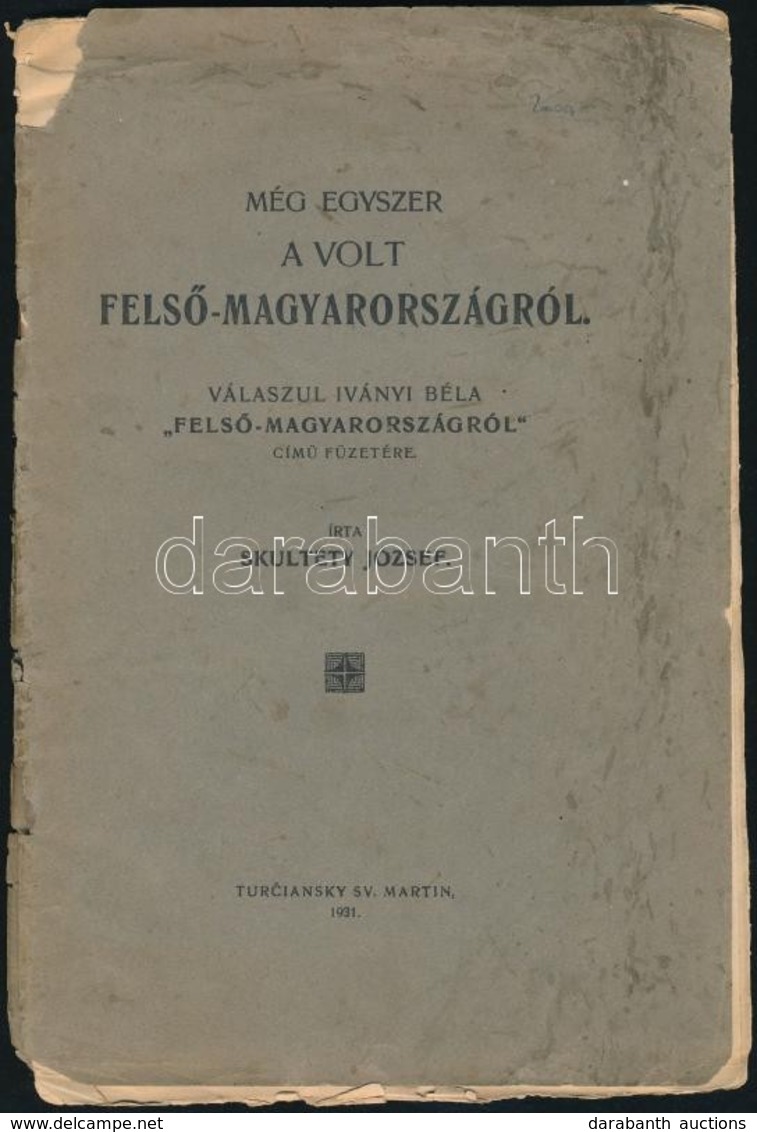 Skuléty József: Még Egyszer A Volt Felső-Magyarországról. Válaszul Iványi Béla: 'Felső-Magyarországról' C. Füzetére. Tur - Non Classificati