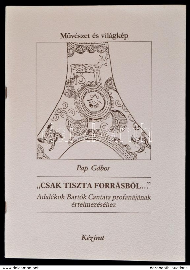 Pap Gábor: 'Csak Tiszta Forrásból...' Adalékok Bartók  Cantata Profanájának értelmezéséhez.' Művészet és Világkép. Kézir - Non Classés