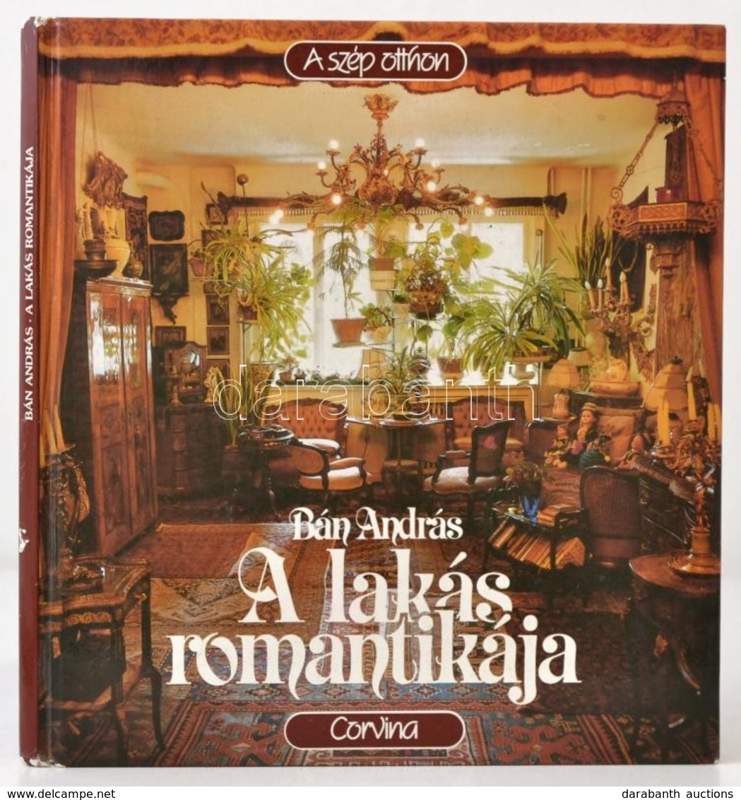 Bán András: A Lakás Romantikája. A Szép Otthon. Bp.,1987, Corvina. Kiadói Papírkötés. - Non Classés