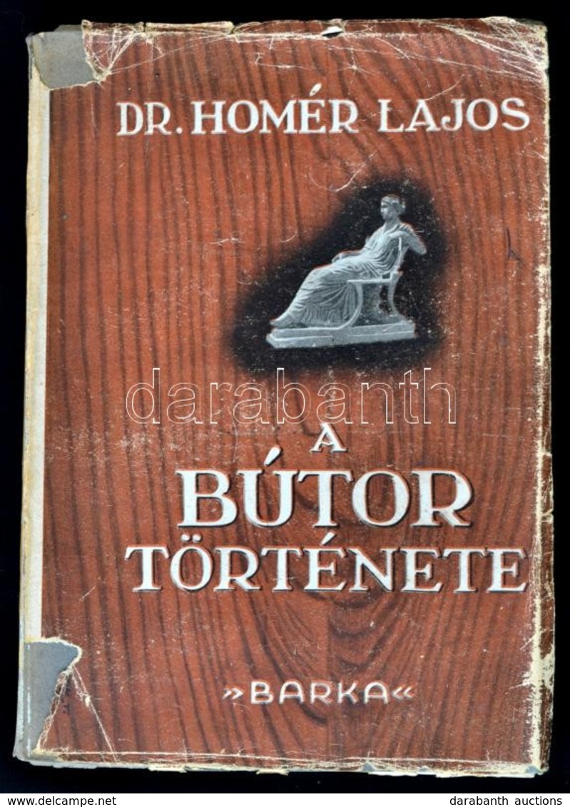 Dr. Homér Lajos: A Bútor Története. Egyiptomtól Napjainkig. Bp.,(1947), 'Barka',(Reiner Ödön-ny.), 313+2 P.+1 Lev. Hibaj - Non Classés