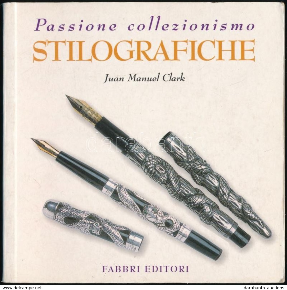 Juan Manuel Clark: Stilografiche. Hn.,2003, Fabbri. Olasz Nyelven. Kiadói Papírkötés, Olasz Nyelvű Töltőtoll Katalógus. - Non Classés