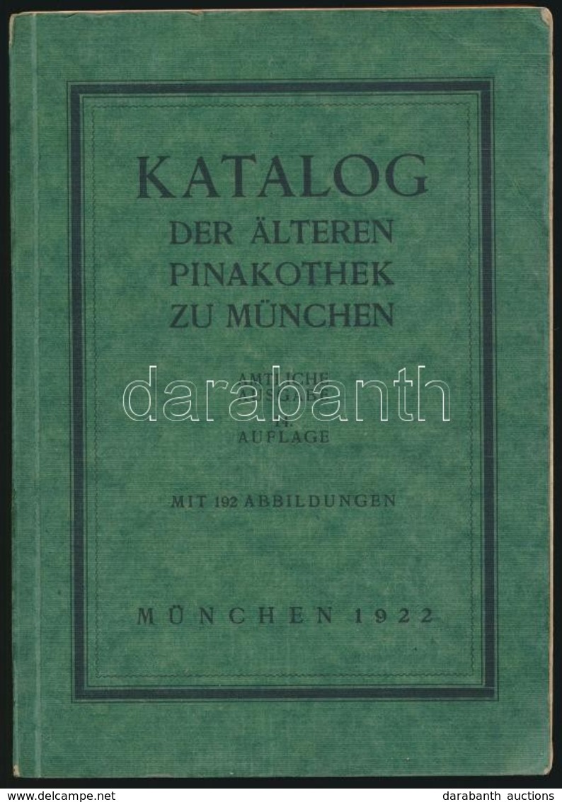 Katalog Der Älteren Pinakothek Zu München. München, 1922, Carl Cerber-ny. Német Nyelven, Fekete-fehér Fotókkal Illusztrá - Non Classés