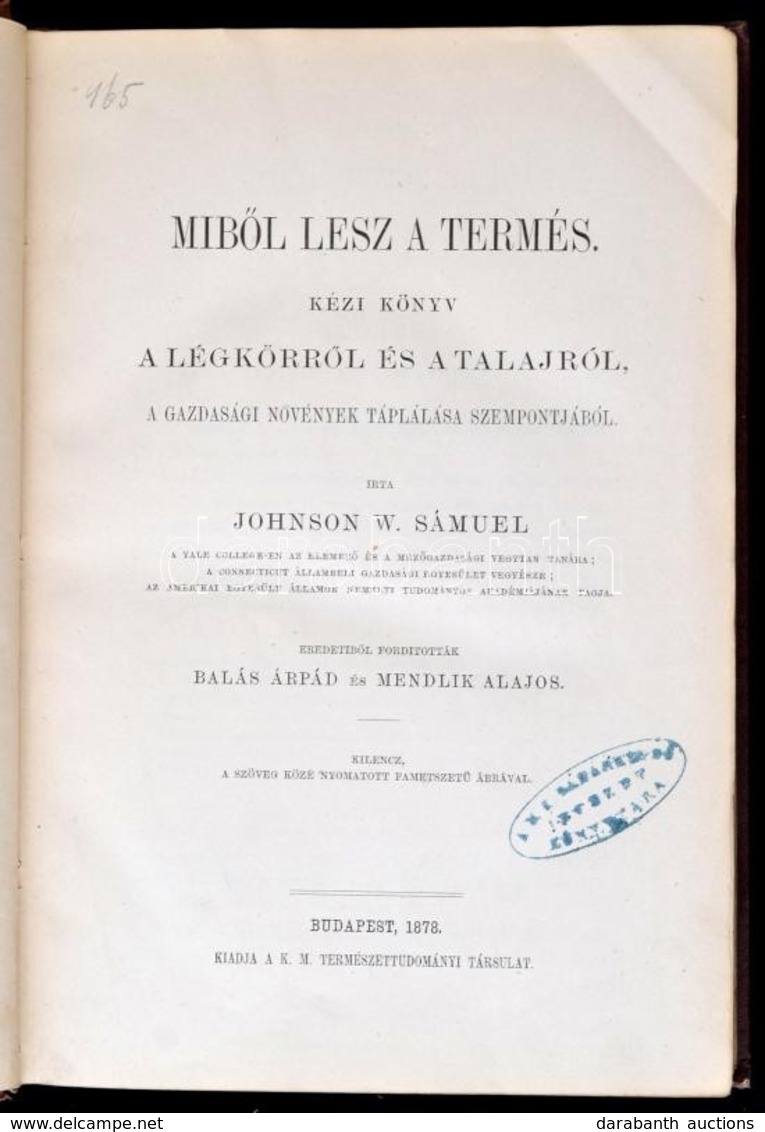 Johnson W. Sámuel: Miből Lesz A Termés? Kézi Könyv A Légkörről és A Talajról, A Gazdasági Növények Táplálása Szempontjáb - Non Classés