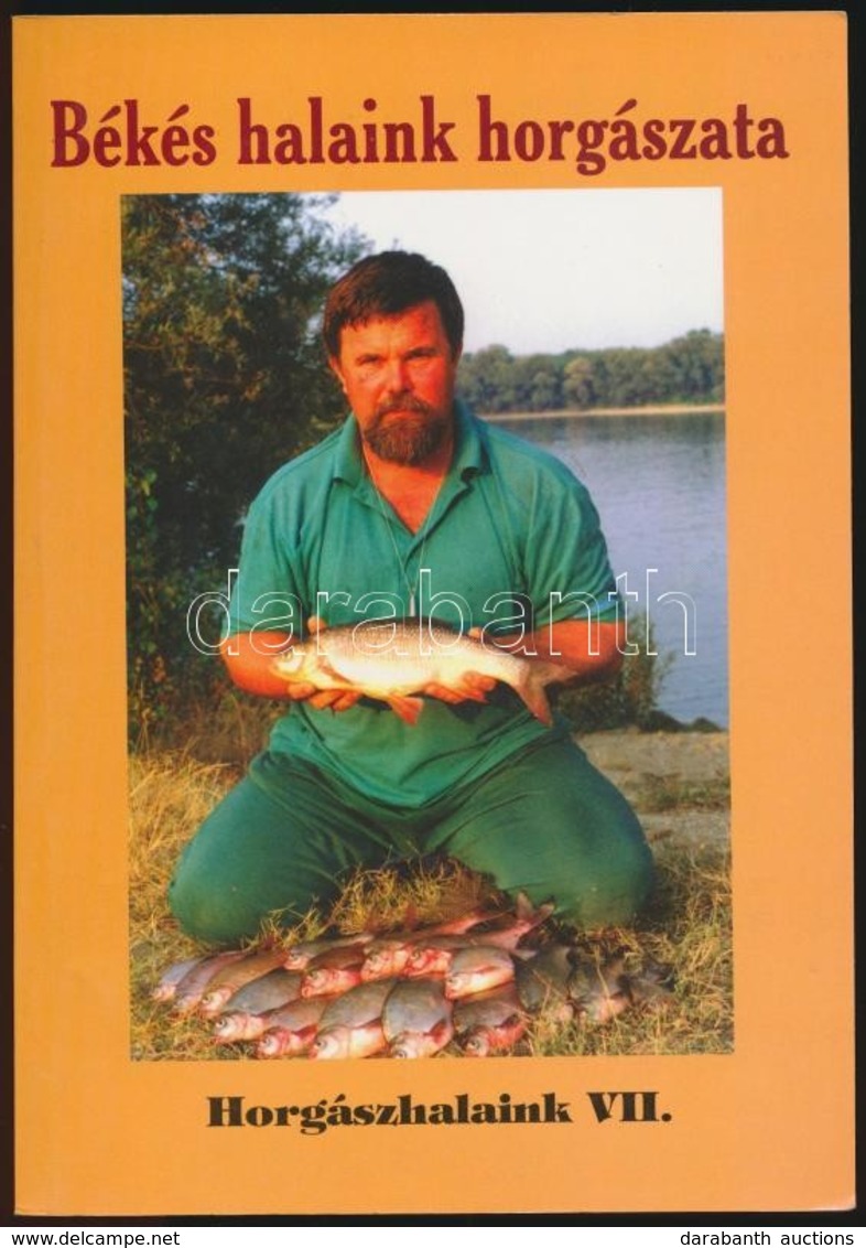 Békés Halaink Horgászata. Szerk.: Oggolder Gergely.  Horgászhalaink VII. Bp.,1998, Fish. Kiadói Papírkötés. - Non Classificati