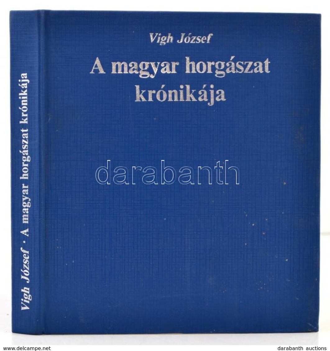 Vígh József: A Magyar Horgászat Krónikája. Bp.,1987, Interpress. Kiadói Egészvászon-kötés. - Non Classés