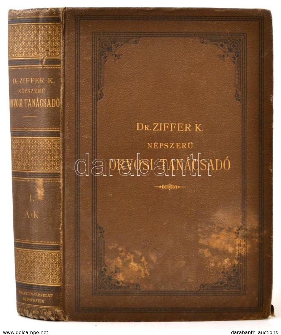 Dr. Ziffer Károly: Népszerű Orvosi Tanácsadó Vagy Házi Lexikon Az Egészséges és Beteg Emberről. I. Kötet: A-K. Bp., 1881 - Non Classés