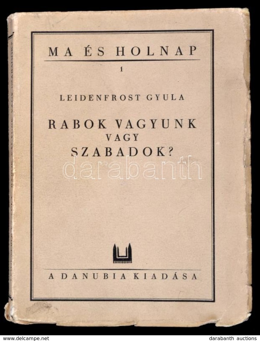 Leidenfrost Gyula: Rabok Vagyunk Vagy Szabadok? Az örökléstan Vázlata. Ma és Holnap 1. Pécs,[1927], Danubia, (Dunántúli  - Non Classés