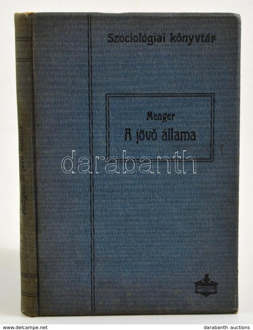 Menger Antal: A Jövő állama. Szociológiai Könyvtár, Fordította: Dr. Ormos Ede. Fordította: Dr. Ormos Ede. Bp., 1908, Ath - Non Classés