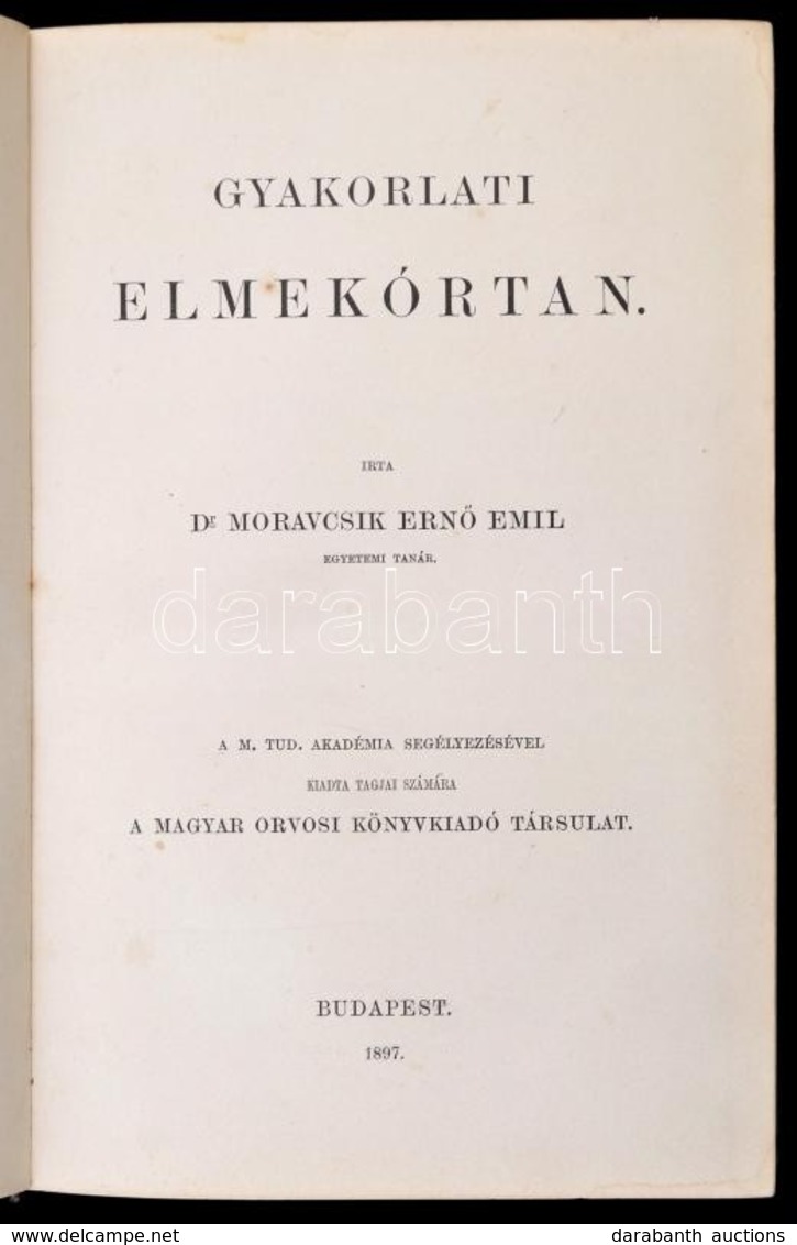 Dr. Moravcsik Ernő Emil: Gyakorlati Elmekórtan. Bp., 1897, Magyar Orvosi Könyvkiadó Társulat. Kiadói Egészvászon-kötés,  - Non Classés
