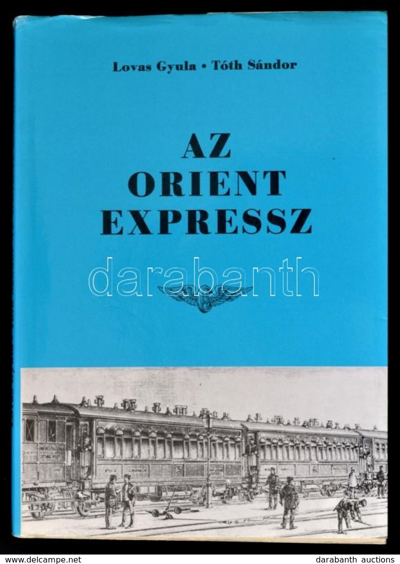 Lovas Gyula-Tóth Sándor: Az Orient Expressz. Bp.,1991, Közlekedési Dokumentációs Vállalat. Kiadói Papírkötés. Megjelent  - Non Classés