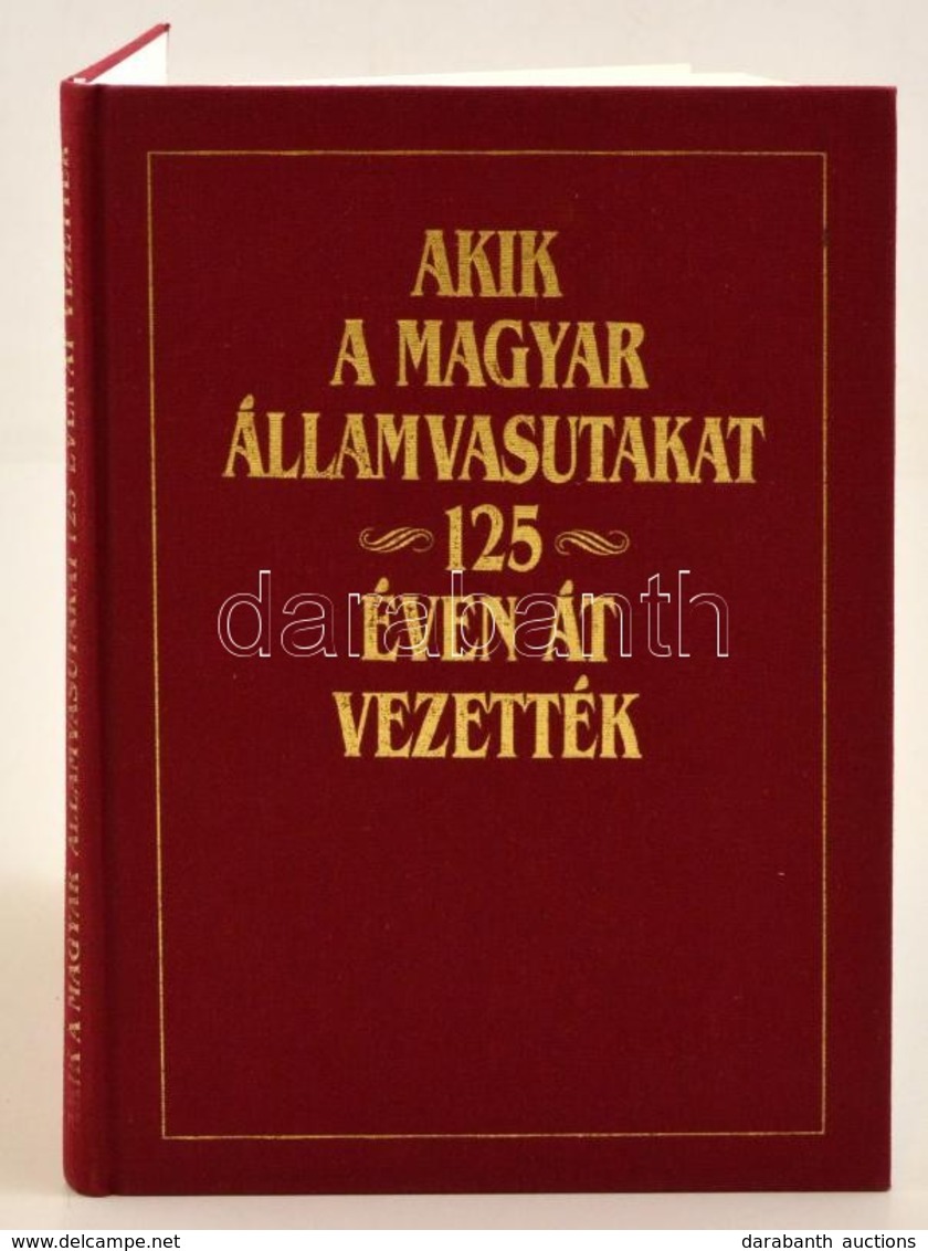 Kovács László Dr. (szerk.): Akik A Magyar államvasutakat 125 éven át Vezették
Műszaki Könyvkiadó, 1994. Egészvászon Köté - Non Classés