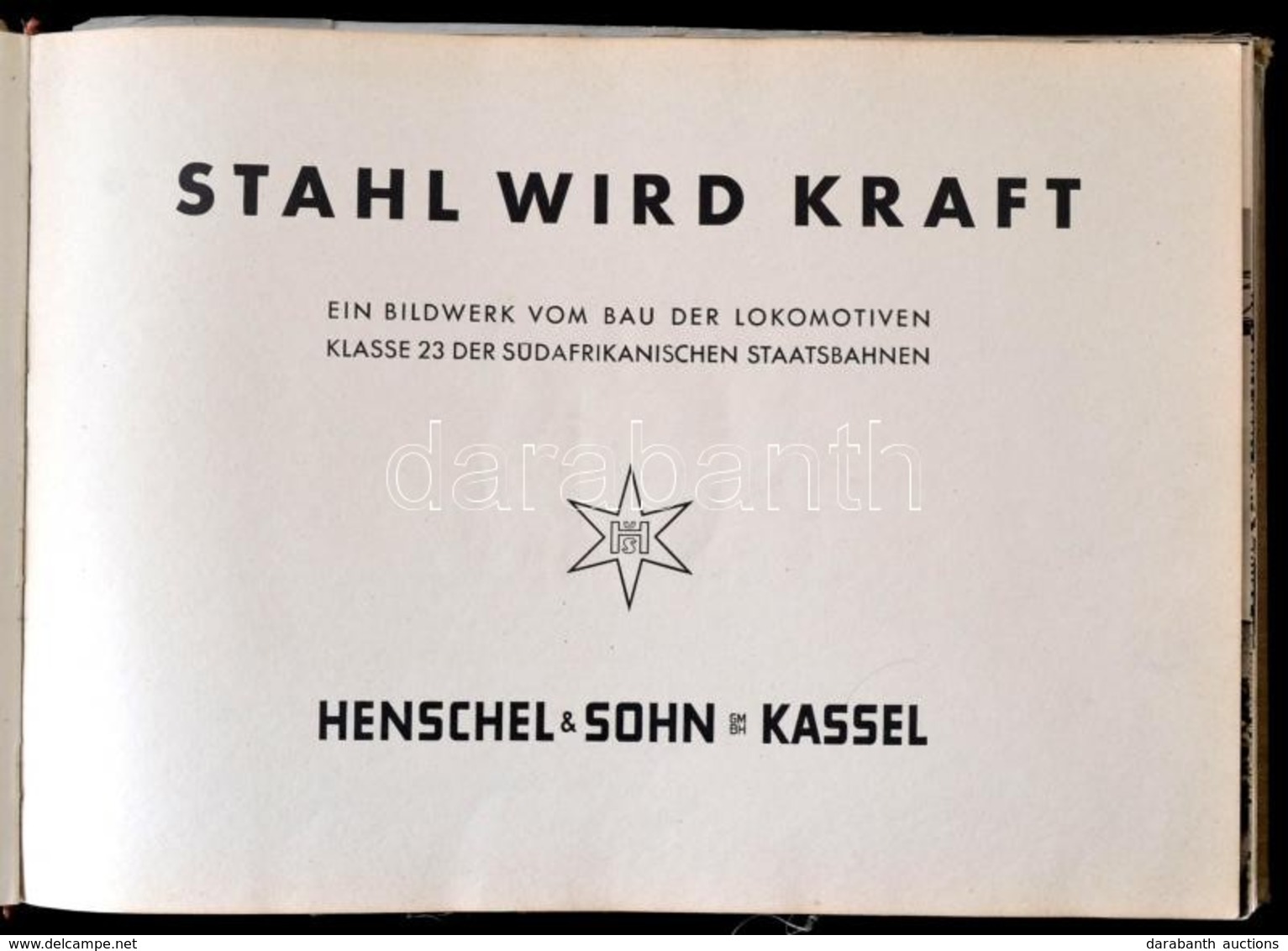 Stahl Wird Kraft. Ein Bildwerk Vom Bau Der Lokomotiven. Klasse 23 Der Südafrikanischen Staatsbahnen. Kassel,[1940],Hensc - Non Classés