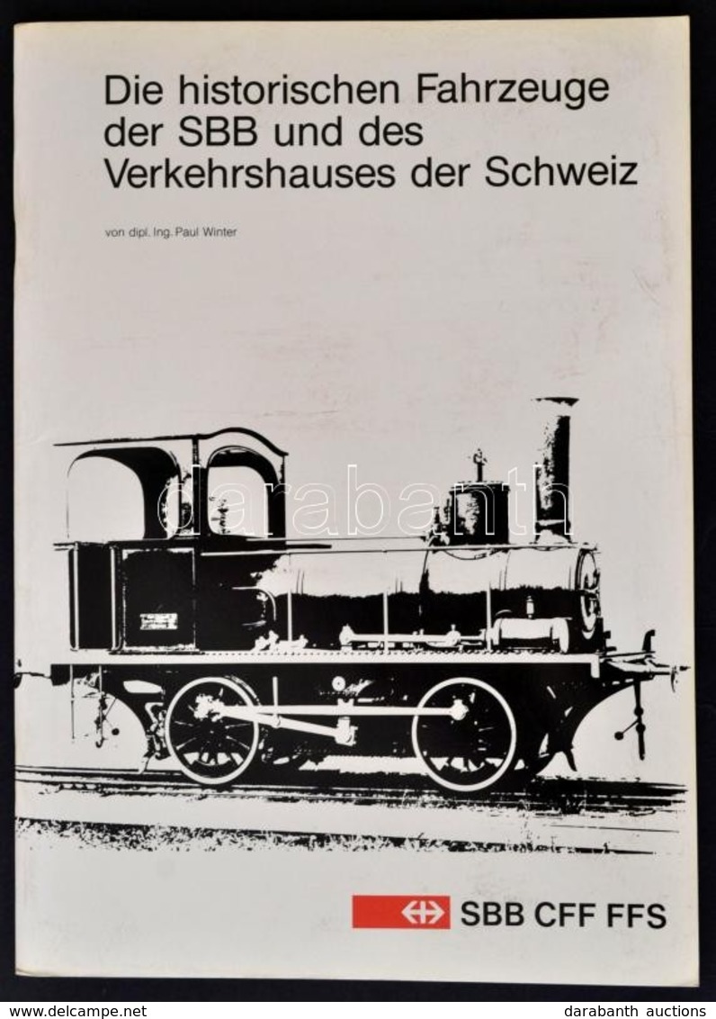 Paul Winter: Die Historischen Fahrzeuge Der SBB Und Des Verkehrshauses Der Schweiz. Bern, 1985, Generalsekretariat SBB.  - Non Classés