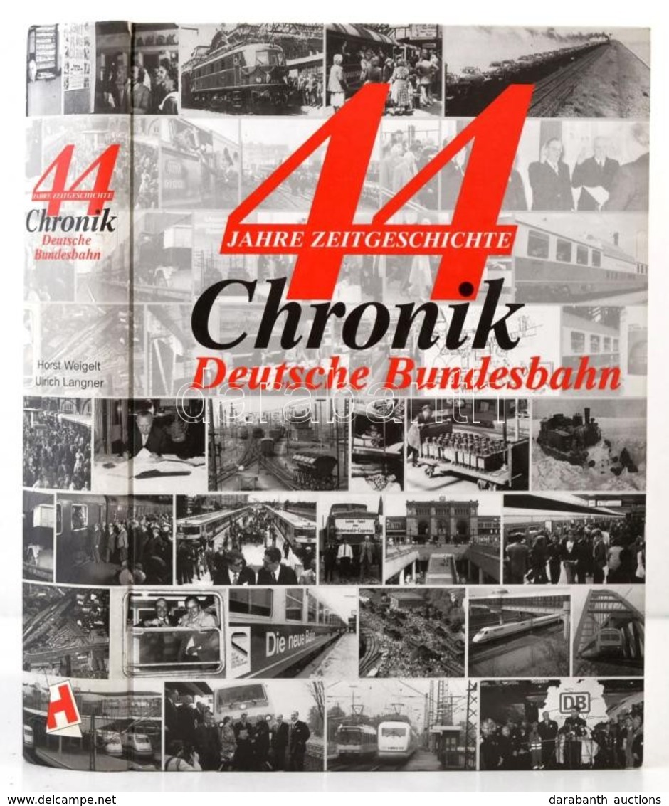 Horst Weigelt-Ulrich Langner: 44 Jahre Zeitgeschichte Chronik Deutsche Bundesbahn. Darmstadt,1998, Hestra-Verlag. Német  - Non Classés