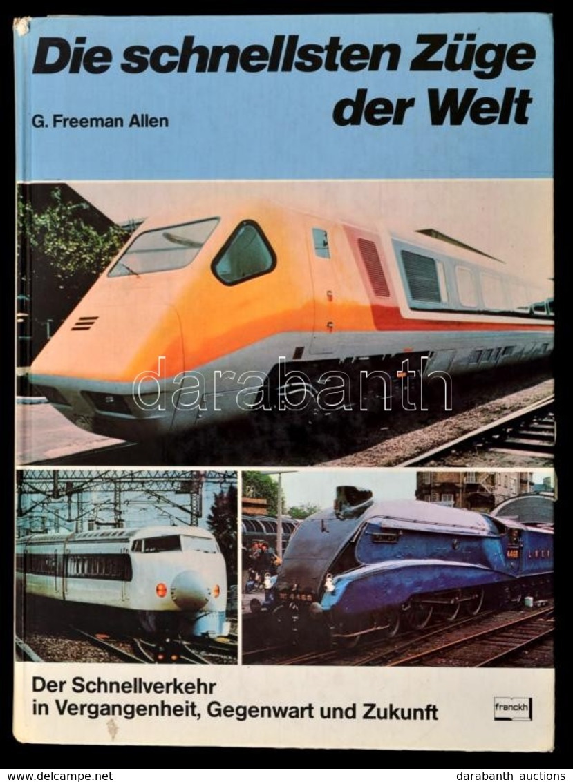 G. Freeman Allen: Die Schnellsten Züge Der Welt. Stuttgart, 1980, Franckh'sche Verlagshandlung. Német Nyelven. Kiadói Ka - Non Classés