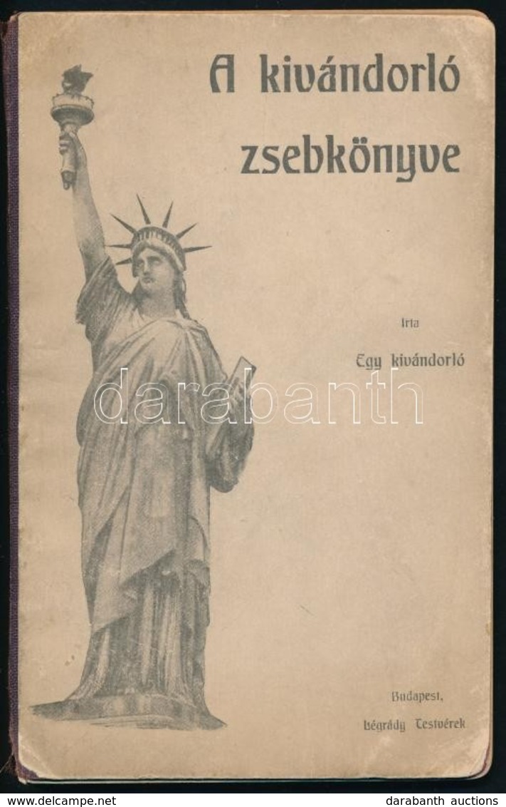 A Kivándorló Zsebkönyve. Irta Egy Kivándorló. Bp., é.n. (cca 1910), Légrády Testvérek, 114+2 P. Kiadói Félvászon-kötés,  - Non Classés