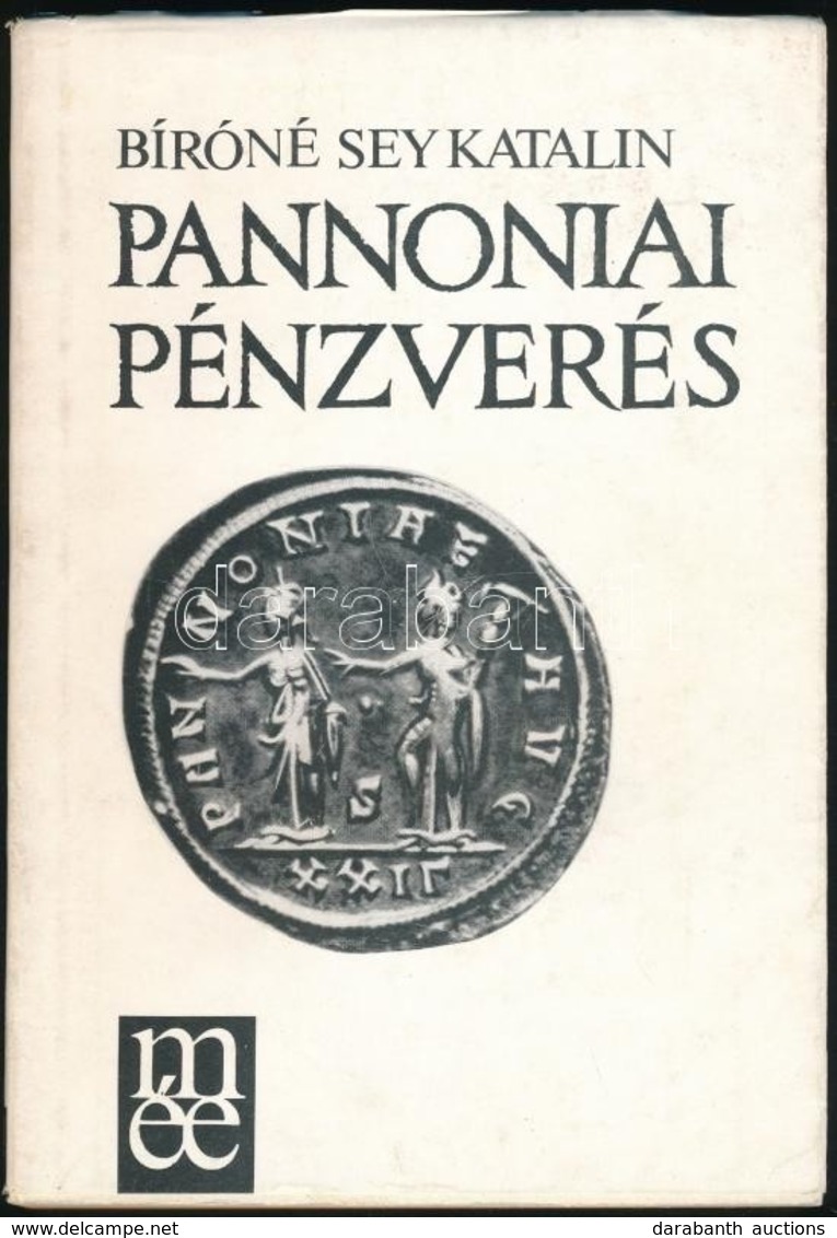 Bíróné Sey Katalin: Pannoniai Pénzverés, Magyar Éremgyűjtők Egyesülete, Budapest, 1985 - Non Classés