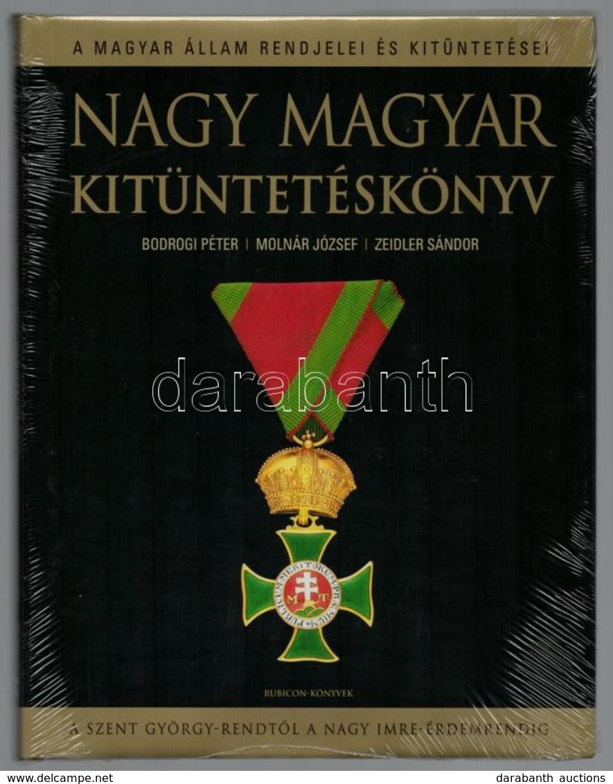 Bodrogi Péter, Molnár József, Zeidler Sándor: Nagy Magyar Kitüntetéskönyv. A Magyar állam Rendjelei és Kitüntetései A Sz - Non Classés