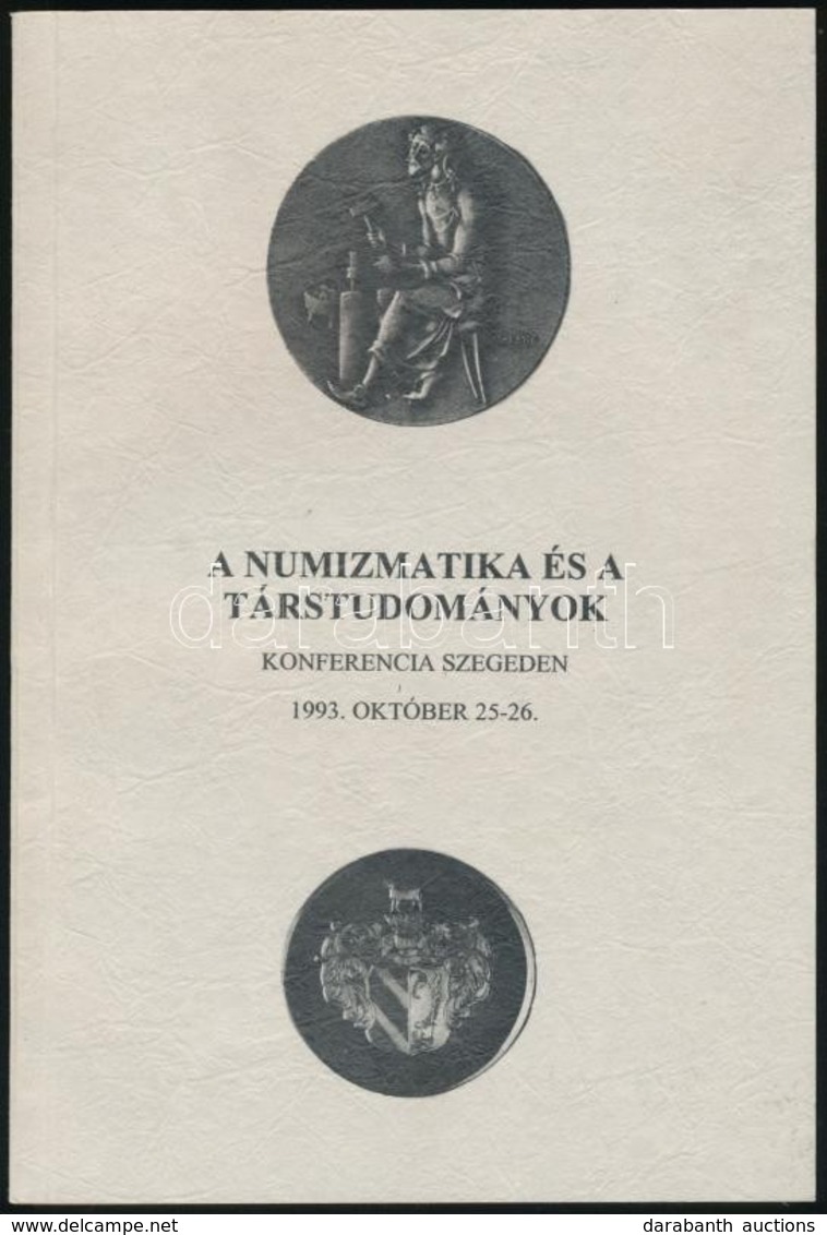 Nagy Ádám (szerk.): A Numizmatika és A Társtudományok - Konferencia Szegeden 1993. Október 25-26. Móra Ferenc Múzeum - M - Non Classificati