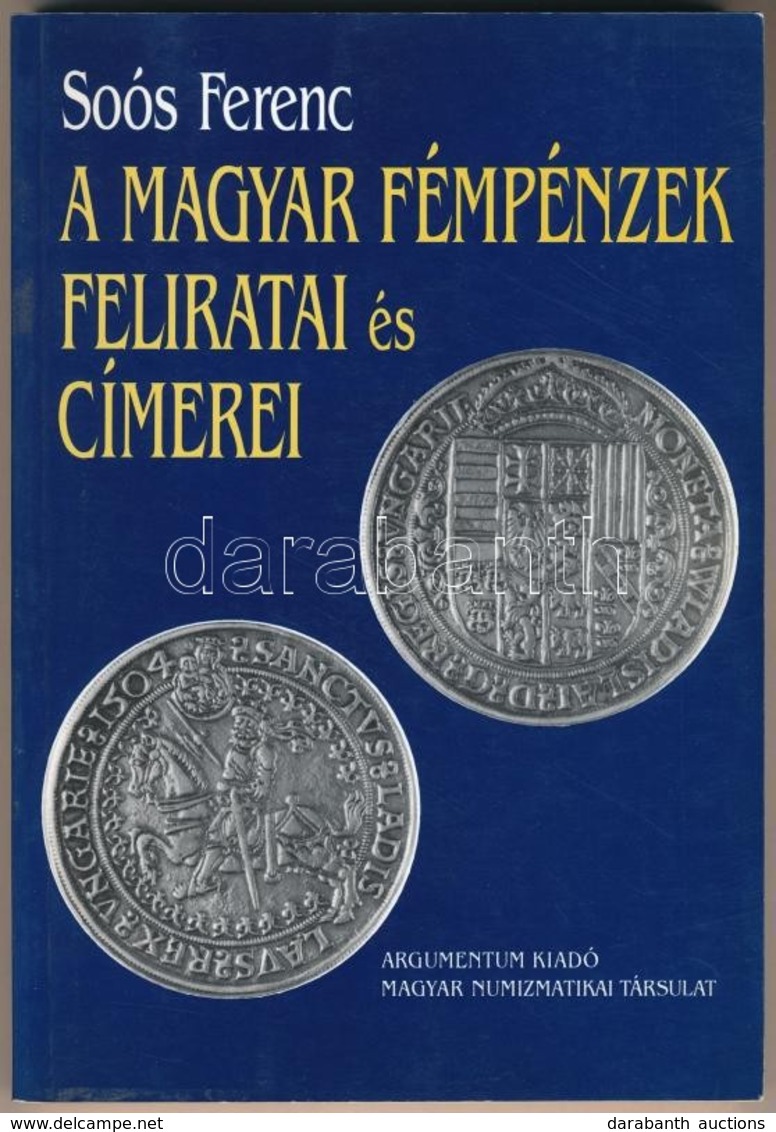 Soós Ferenc: A Magyar Fémpénzek Feliratai és Címerei. Argumentum, Budapest 1998. Újszerű állapotban - Non Classés