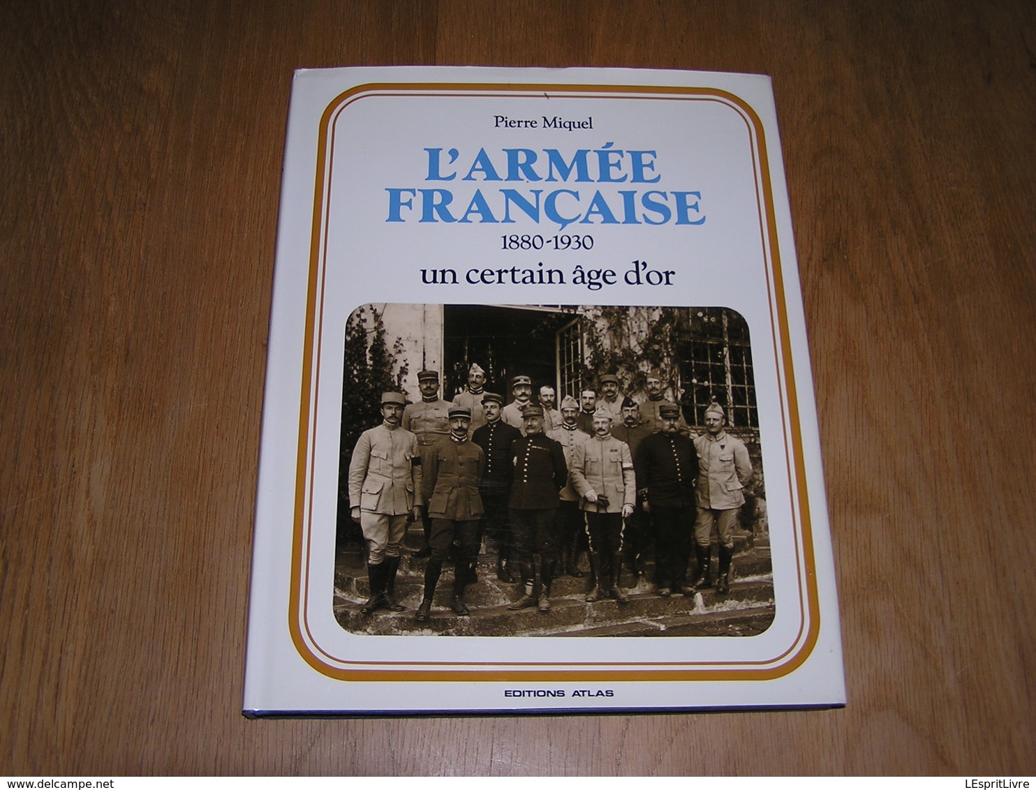 L' ARMEE FRANCAISE 1880 1930 Un Certain Age D' Or Guerre 14 18 Poilus Troupes Coloniales Garnison Artillerie Soldats - Guerre 1914-18