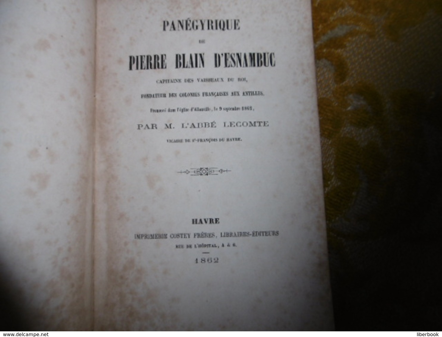 RARISSIME ! PANEGYRIQUE D EPierre BLAIN D'ESNAMBUC , Fondateur Des Colonies Françaises Aux ANTILLES - Normandie