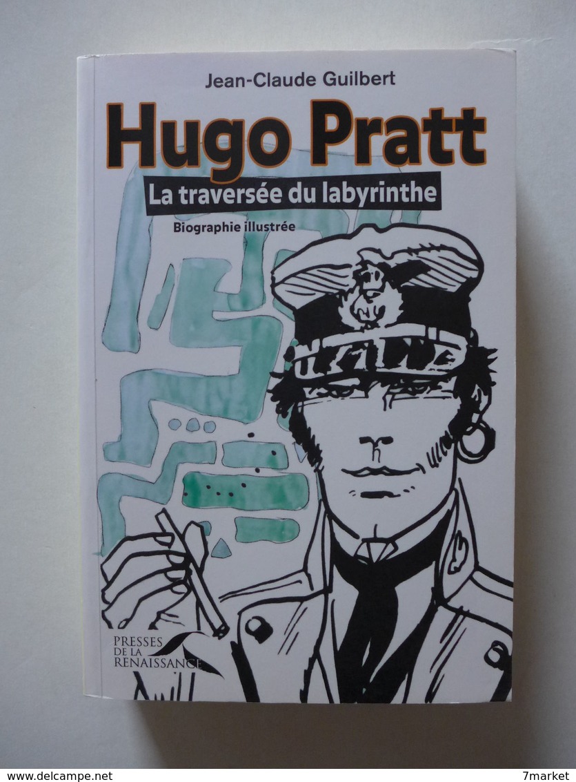 Jean-Claude Guilbert - Hugo Pratt La Traversée Du Labyrinthe. Biographie Illustrée / EO 2006 - Pratt