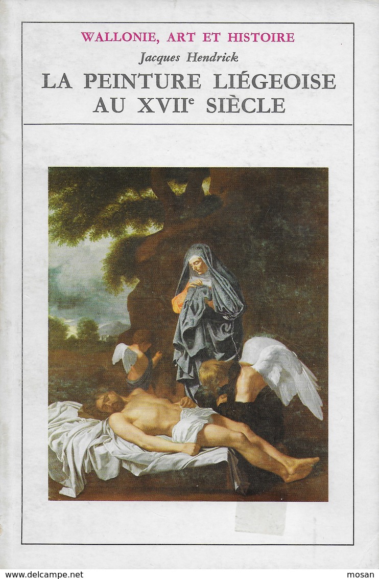 La Peinture Liégeoise Au XVII Siècle. Liège. Wallonie, Art Et Histoire. 1973 - Archéologie